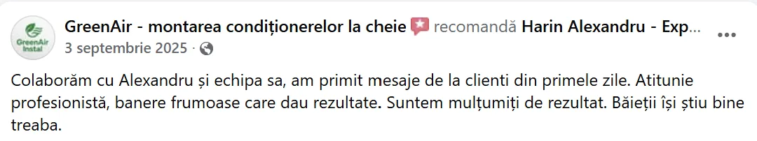 GreenAir - montarea condiționerelor la cheie, 3 septembrie 2025: „Colaborăm cu Alexandru și echipa sa, am primit mesaje de la clienti din primele zile. Atitunie profesionistă, banere frumoase care dau rezultate. Suntem mulțumiți de rezultat. Băieții își știu bine treaba.”