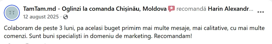 TamTam.md - Oglinzi la comanda Chișinău, Moldova, 12 august 2025: „Colaboram de peste 3 luni, pa acelasi buget primim mai multe mesaje, mai calitative, cu mai multe comenzi. Sunt buni specialiști in domeniu de marketing. Recomandam!”