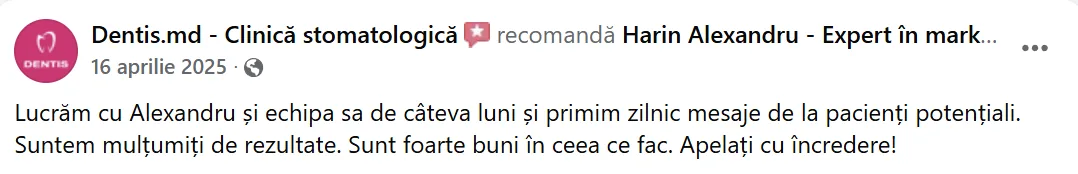 Dentis.md - Clinică stomatologică, 16 aprilie 2025: „Lucrăm cu Alexandru și echipa sa de câteva luni și primim zilnic mesaje de la pacienți potențiali. Suntem mulțumiți de rezultate. Sunt foarte buni în ceea ce fac. Apelați cu încredere!”