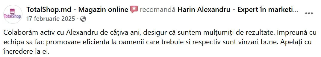 TotalShop.md - Magazin online, 17 februarie 2025: „Colaborăm activ cu Alexandru de câțiva ani, desigur că suntem mulțumiți de rezultate. Impreună cu echipa sa fac promovare eficienta la oamenii care trebuie si respectiv sunt vinzari bune. Apelați cu încredere la ei.”