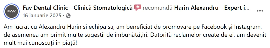 Fav Dental Clinic - Clinică Stomatologică, 16 ianuarie 2025: „Am lucrat cu Alexandru Harin și echipa sa, am beneficiat de promovare pe Facebook și Instagram, de asemenea am primit multe sugestii de imbunătățiri. Datorită reclamelor create de ei, am devenit mult mai cunoscuți în piață!”