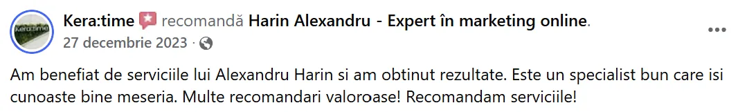 Kera:time, 27 decembrie 2023: „Am benefiat de serviciile lui Alexandru Harin si am obtinut rezultate. Este un specialist bun care isi cunoaste bine meseria. Multe recomandari valoroase! Recomandam serviciile!”